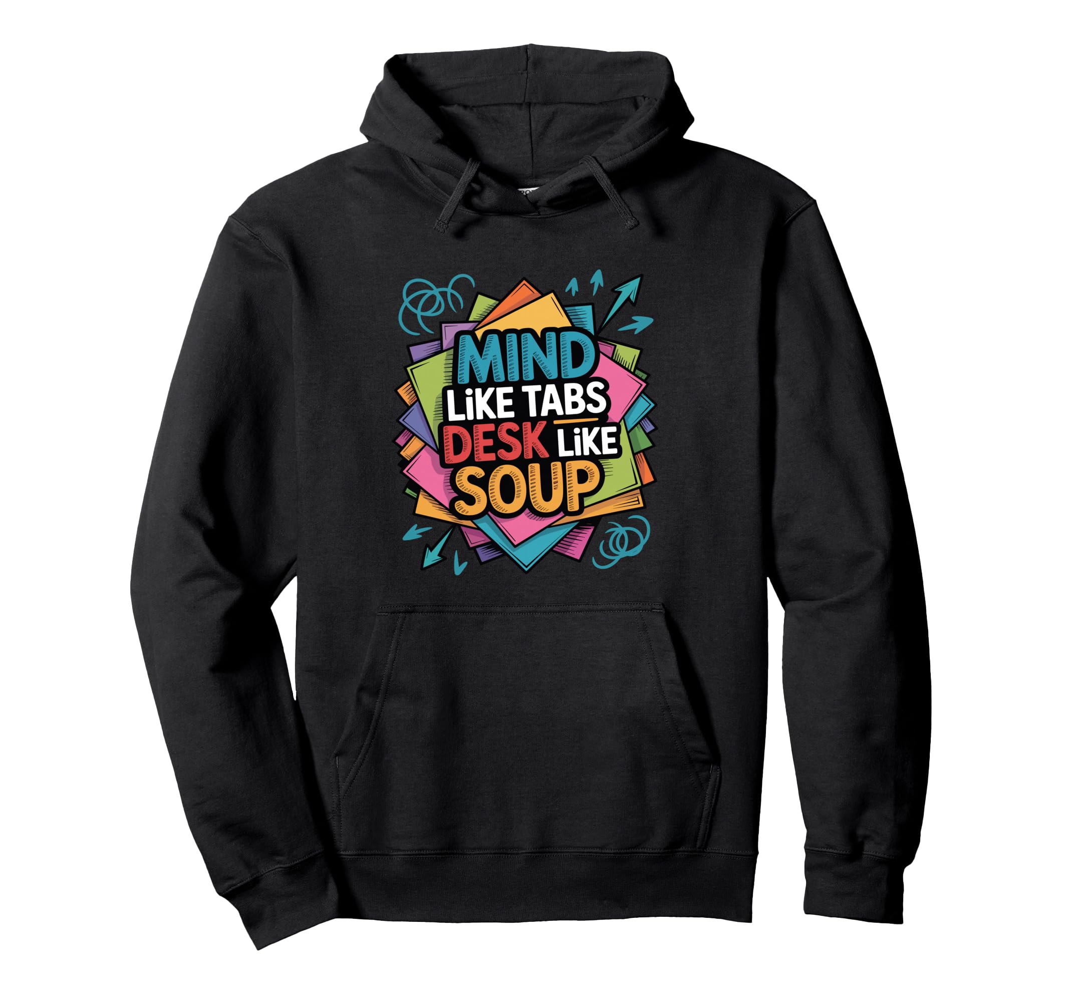 Mind Like Tabs Desk Like Soup Funny Hoodie - Novelty Apparel Unisex - T-Shirt, Sweatshirt, Hoodie