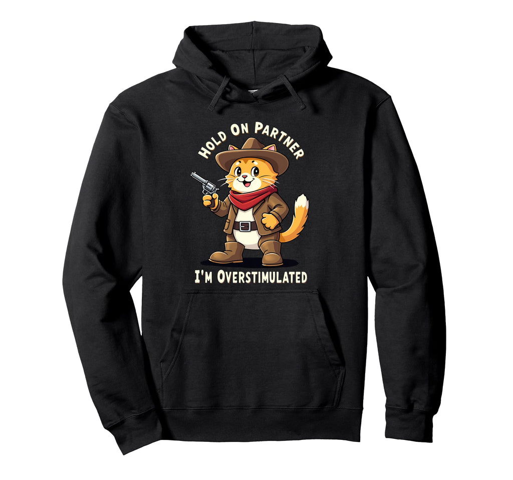 Hold Partner Im Overstimulated Funny Hoodie - Trendy Graphic Men Women - T-Shirt, Sweatshirt, Hoodie