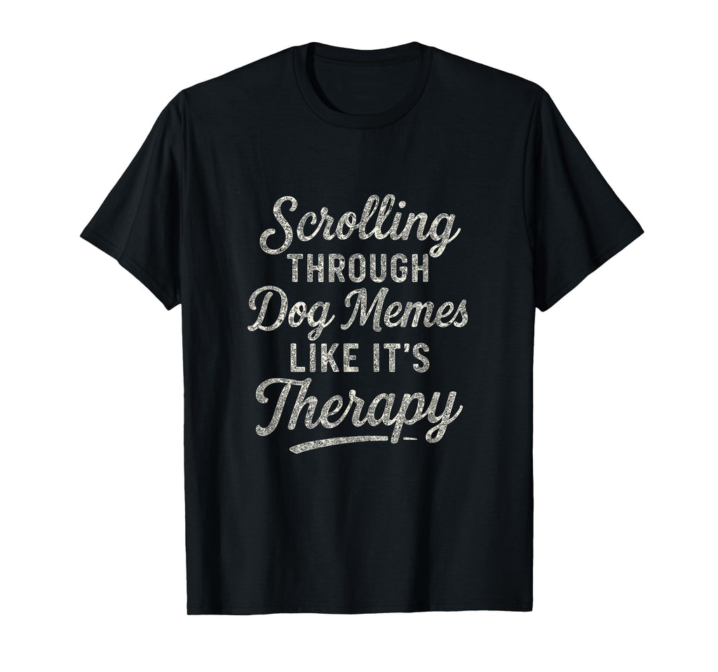 Funny Dog Meme Therapy T-Shirt - Unique Graphic Unisex - T-Shirt, Sweatshirt, Hoodie