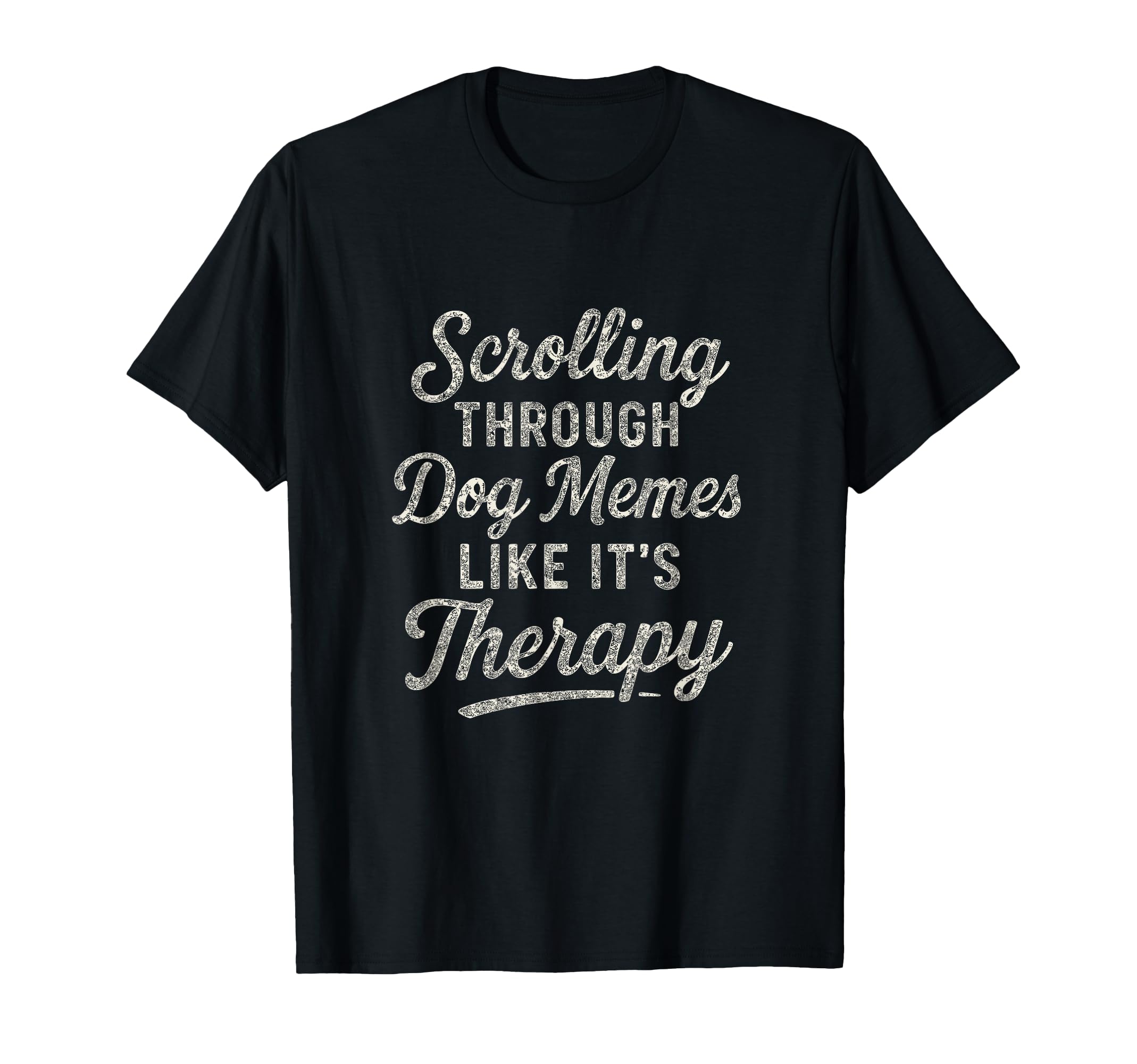 Funny Dog Meme Therapy T-Shirt - Unique Graphic Unisex - T-Shirt, Sweatshirt, Hoodie