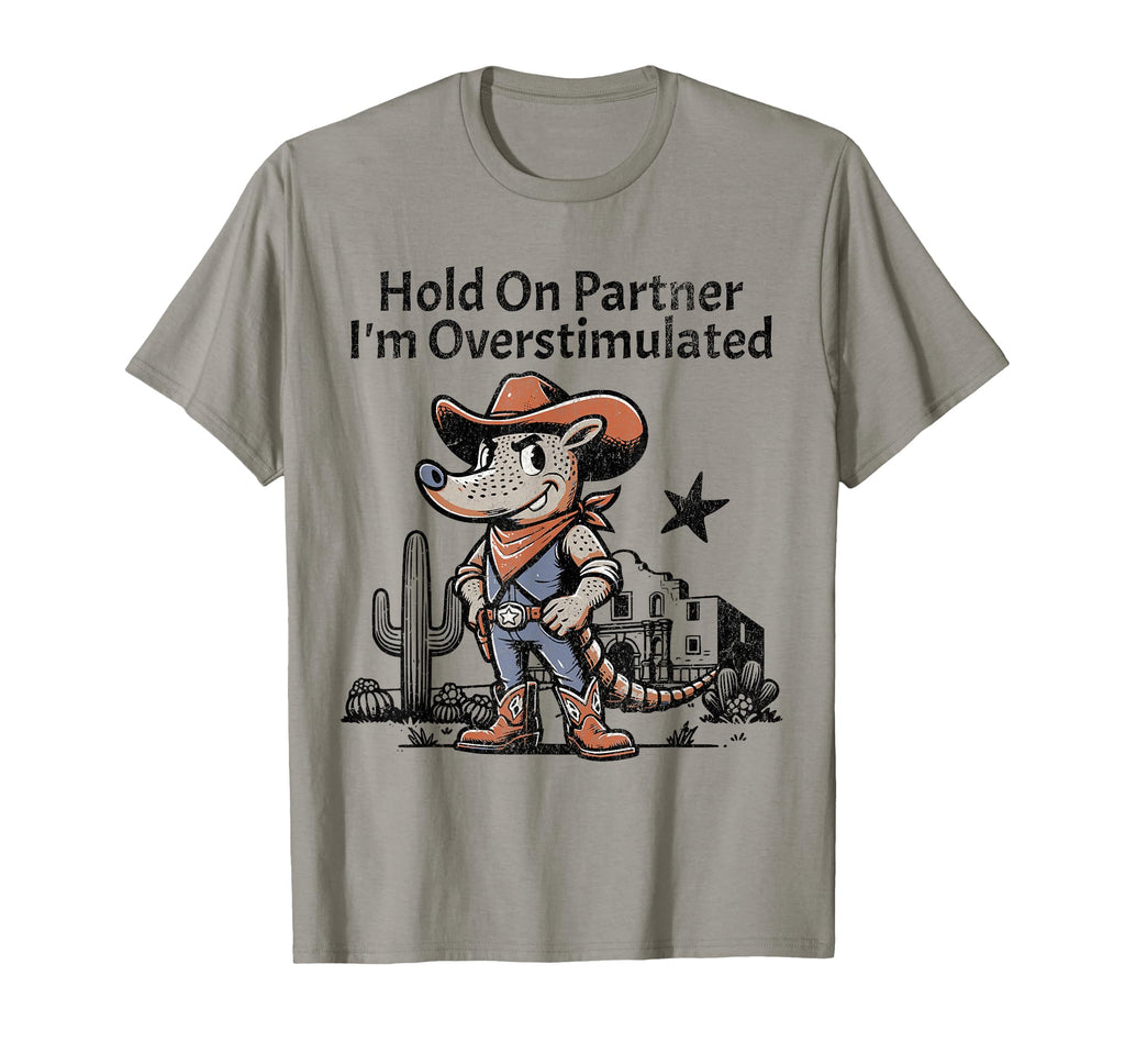 Hold Partner Im Overstimulated Funny T-Shirt - Unique Graphic Men Women - T-Shirt, Sweatshirt, Hoodie