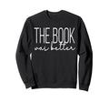 Book Lover Funny Reader Was Better Sweatshirt - Casual Everyday Wear Unisex - T-Shirt, Sweatshirt, Hoodie