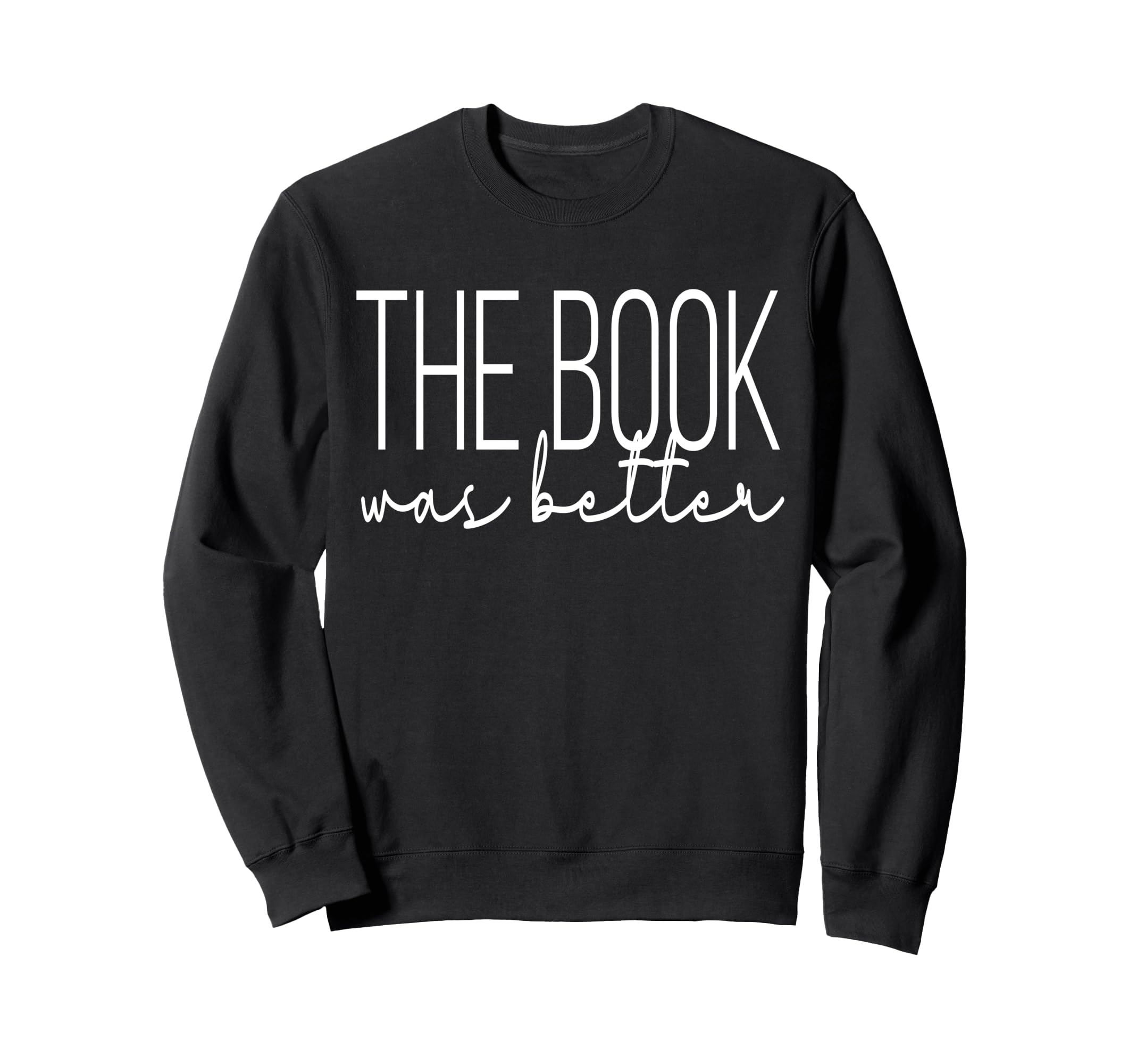 Book Lover Funny Reader Was Better Sweatshirt - Casual Everyday Wear Unisex - T-Shirt, Sweatshirt, Hoodie