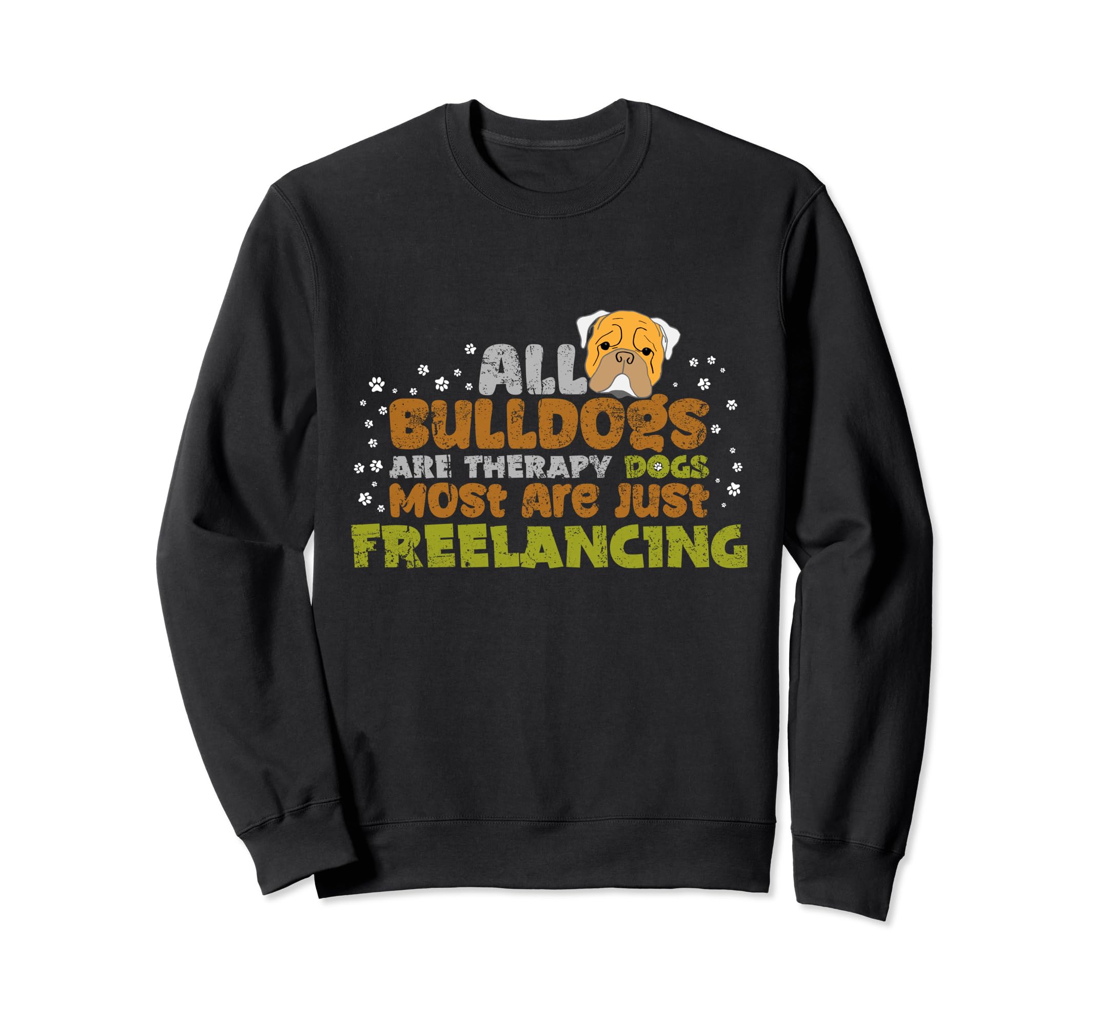 All Bulldog Are Therapy Dogs Most Sweatshirt - Unique Graphic for Adults - T-Shirt, Sweatshirt, Hoodie