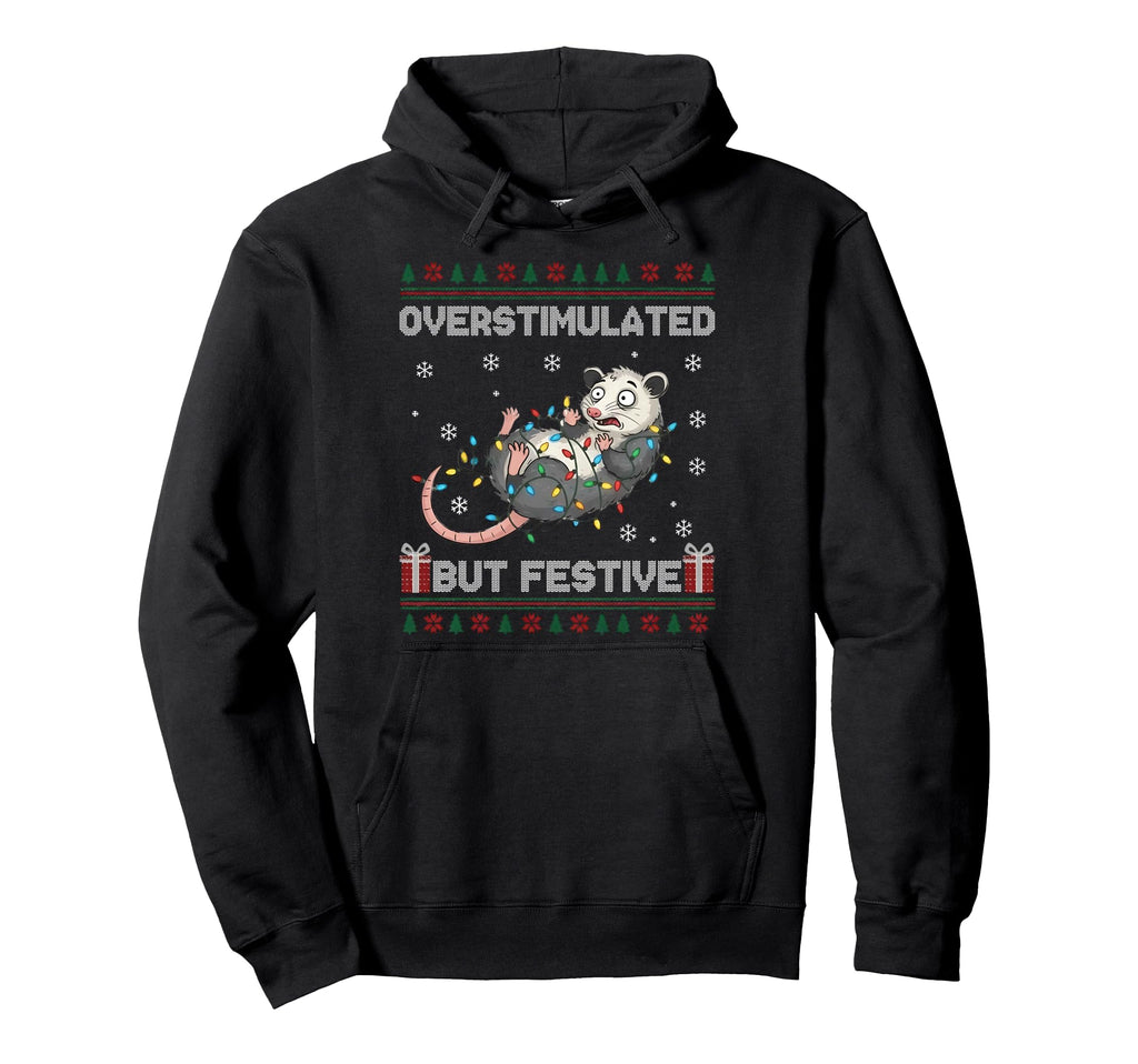 Overstimulated But Festive Funny Possum Hoodie - Novelty Apparel Unisex - T-Shirt, Sweatshirt, Hoodie