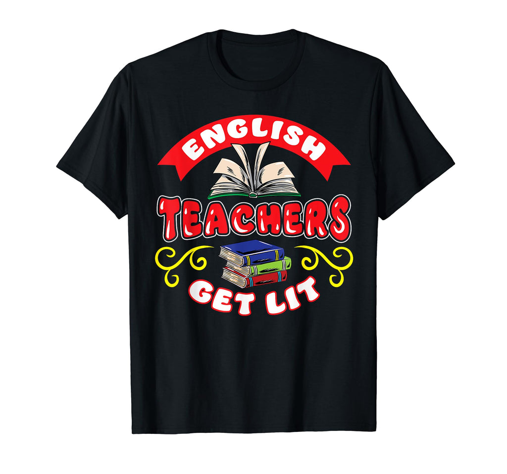 English Teachers Get Lit Funny T-Shirt - Casual Everyday Wear for Adults - T-Shirt, Sweatshirt, Hoodie