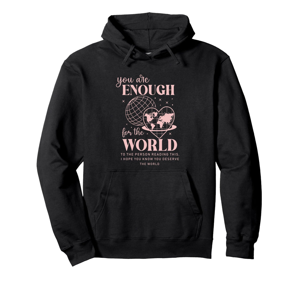 You Are Enough World Message Heart Hoodie - Unique Graphic for Adults - T-Shirt, Sweatshirt, Hoodie
