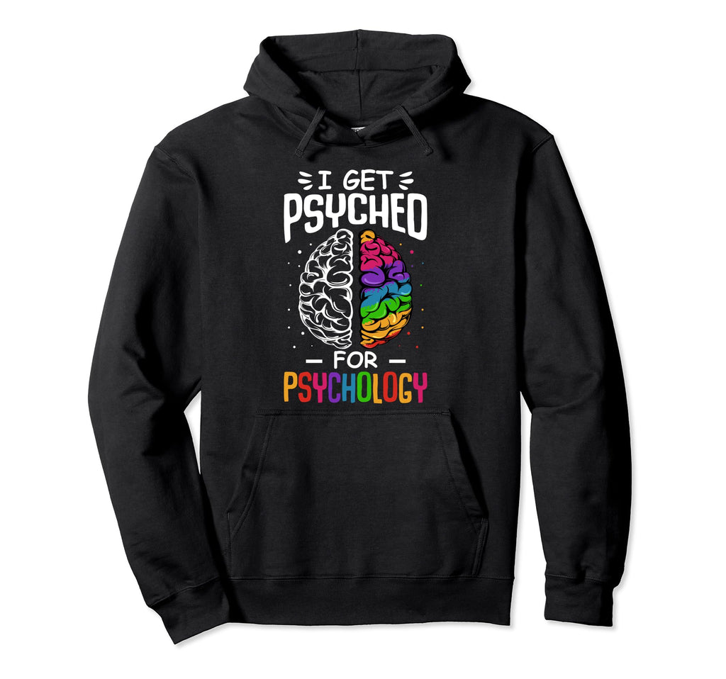 I Get Psyched Psychology Fan Major Hoodie - Graphic Print Men Women - T-Shirt, Sweatshirt, Hoodie