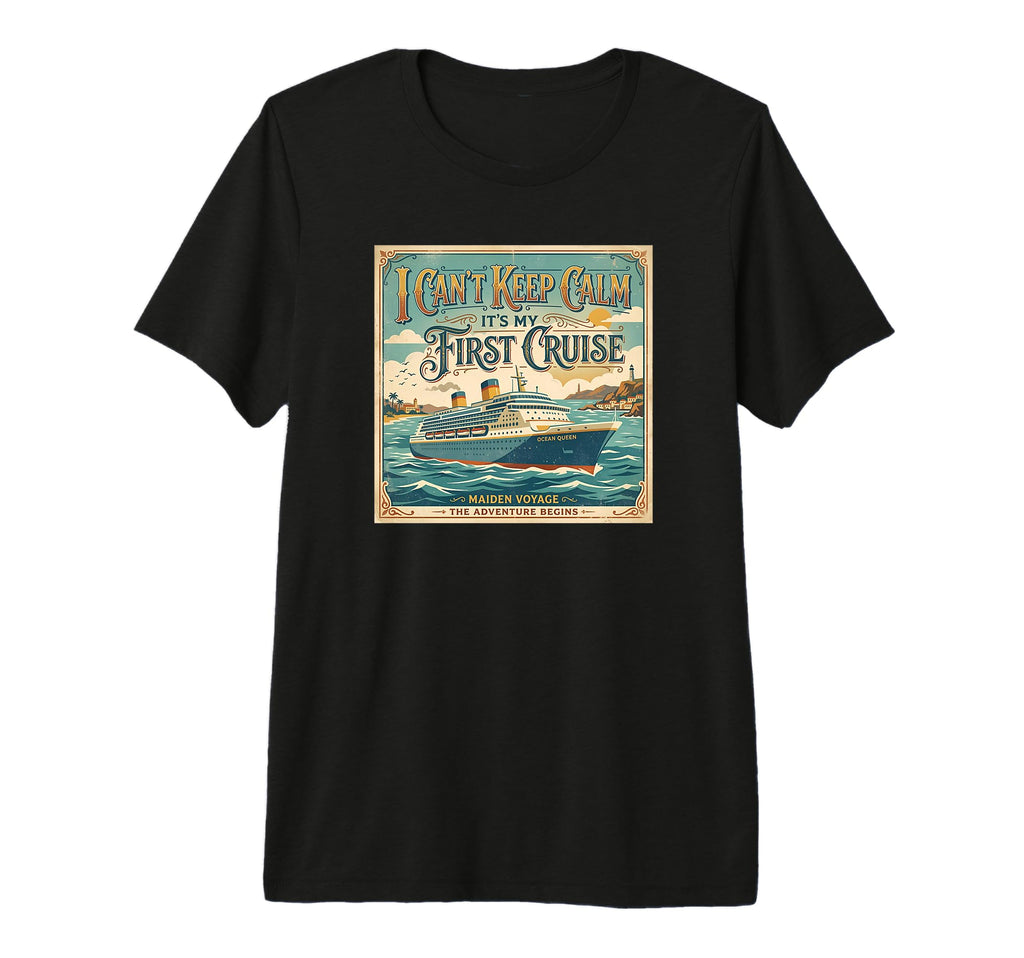I Cant Keep Calm Its My First Cruise T-Shirt - Aesthetic Graphic Unisex - T-Shirt, Sweatshirt, Hoodie