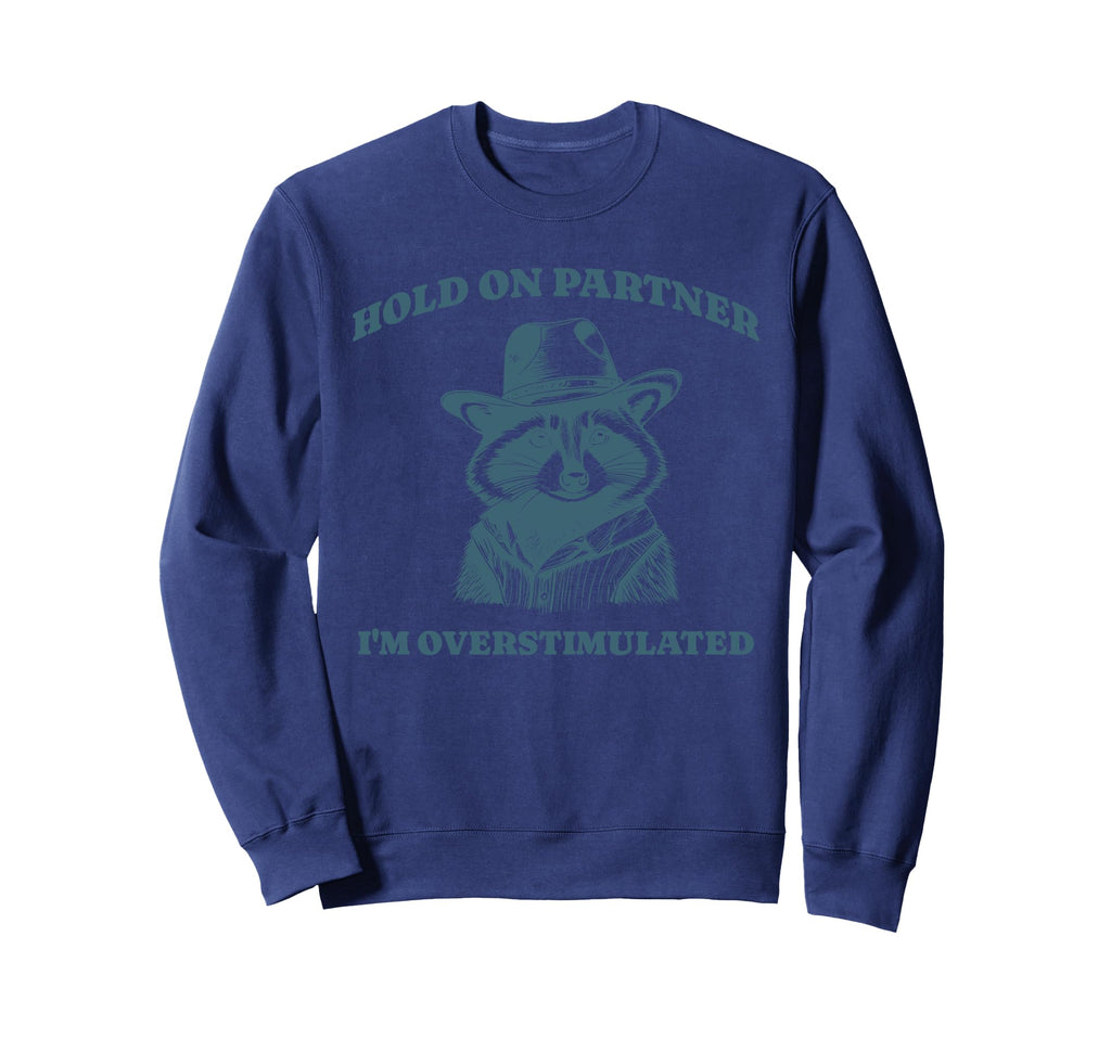 Funny Raccoon Meme Hold Partner Sweatshirt - Novelty Apparel Unisex - T-Shirt, Sweatshirt, Hoodie