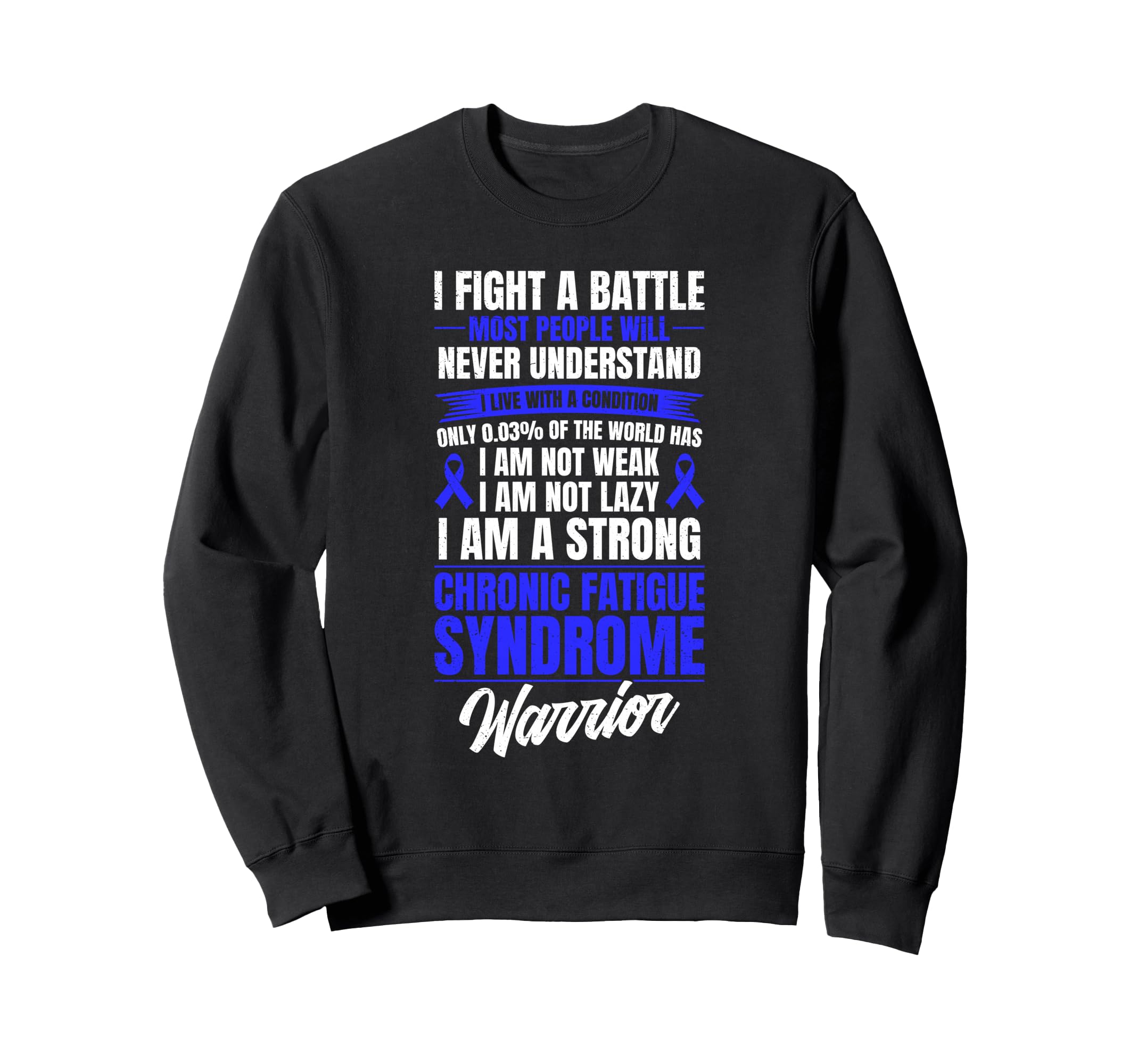 Chronic Fatigue Syndrome Warrior Sweatshirt - Novelty Apparel for Adults - T-Shirt, Sweatshirt, Hoodie
