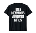 I Get Nervous Around Funny Back T-Shirt - Streetwear Style Men Women - T-Shirt, Sweatshirt, Hoodie