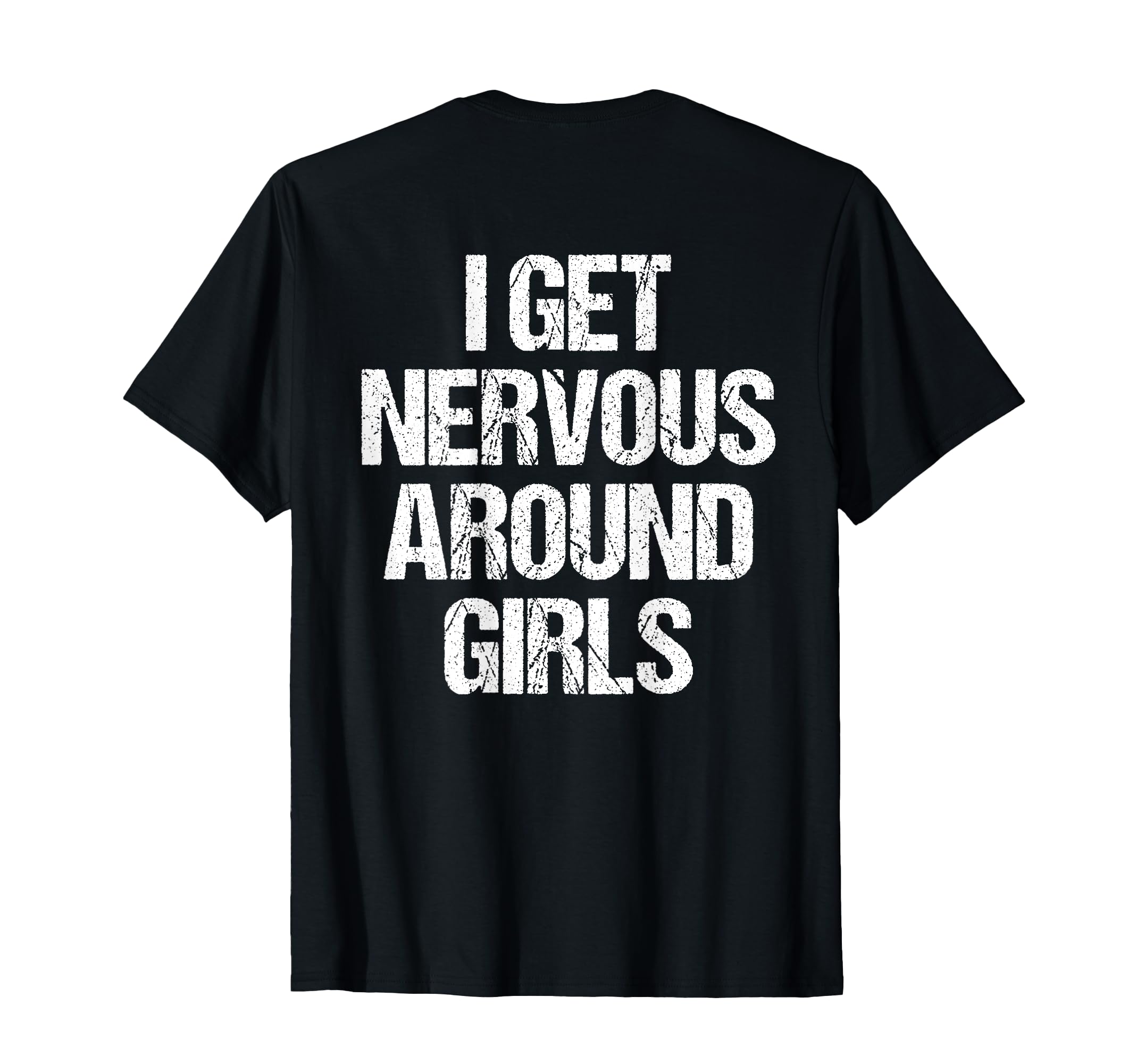 I Get Nervous Around Funny Back T-Shirt - Streetwear Style Men Women - T-Shirt, Sweatshirt, Hoodie