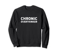 Chronic Overthinker Funny Sweatshirt - Trendy Graphic for Adults - T-Shirt, Sweatshirt, Hoodie