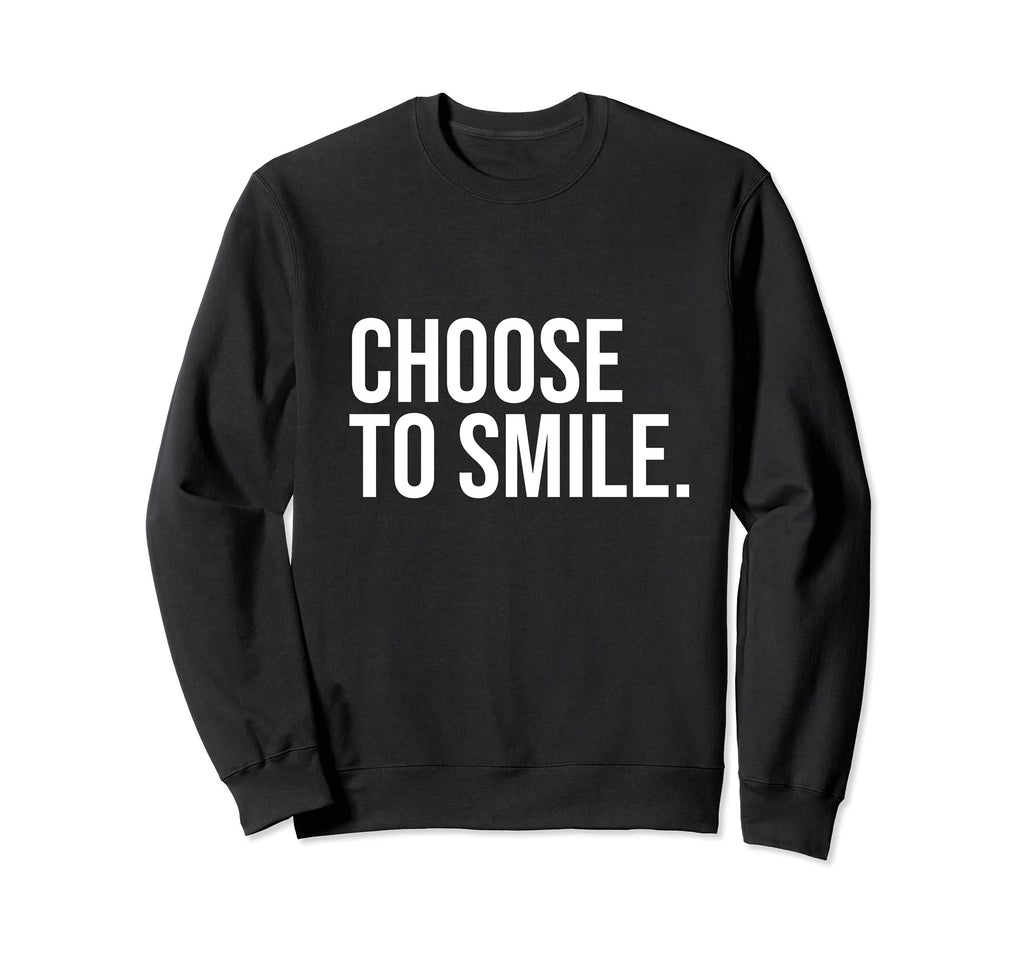 Choose To Smile Happy Joy Love Sweatshirt - Custom Art Print Men Women - T-Shirt, Sweatshirt, Hoodie
