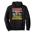 Sorry My Weekend Is Fully Booked Book Hoodie - Fun Novelty Design Unisex - T-Shirt, Sweatshirt, Hoodie