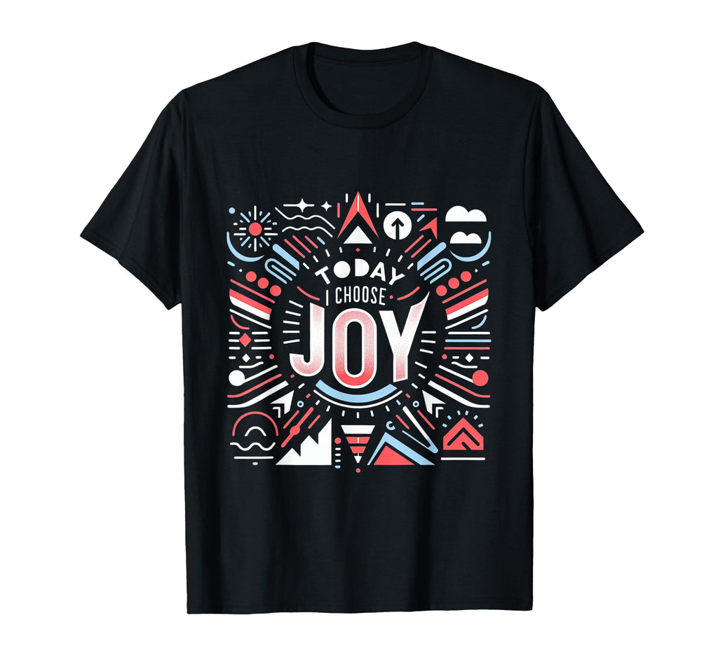 Today I Choose Joy T-Shirt - Graphic Print Men Women - T-Shirt, Sweatshirt, Hoodie