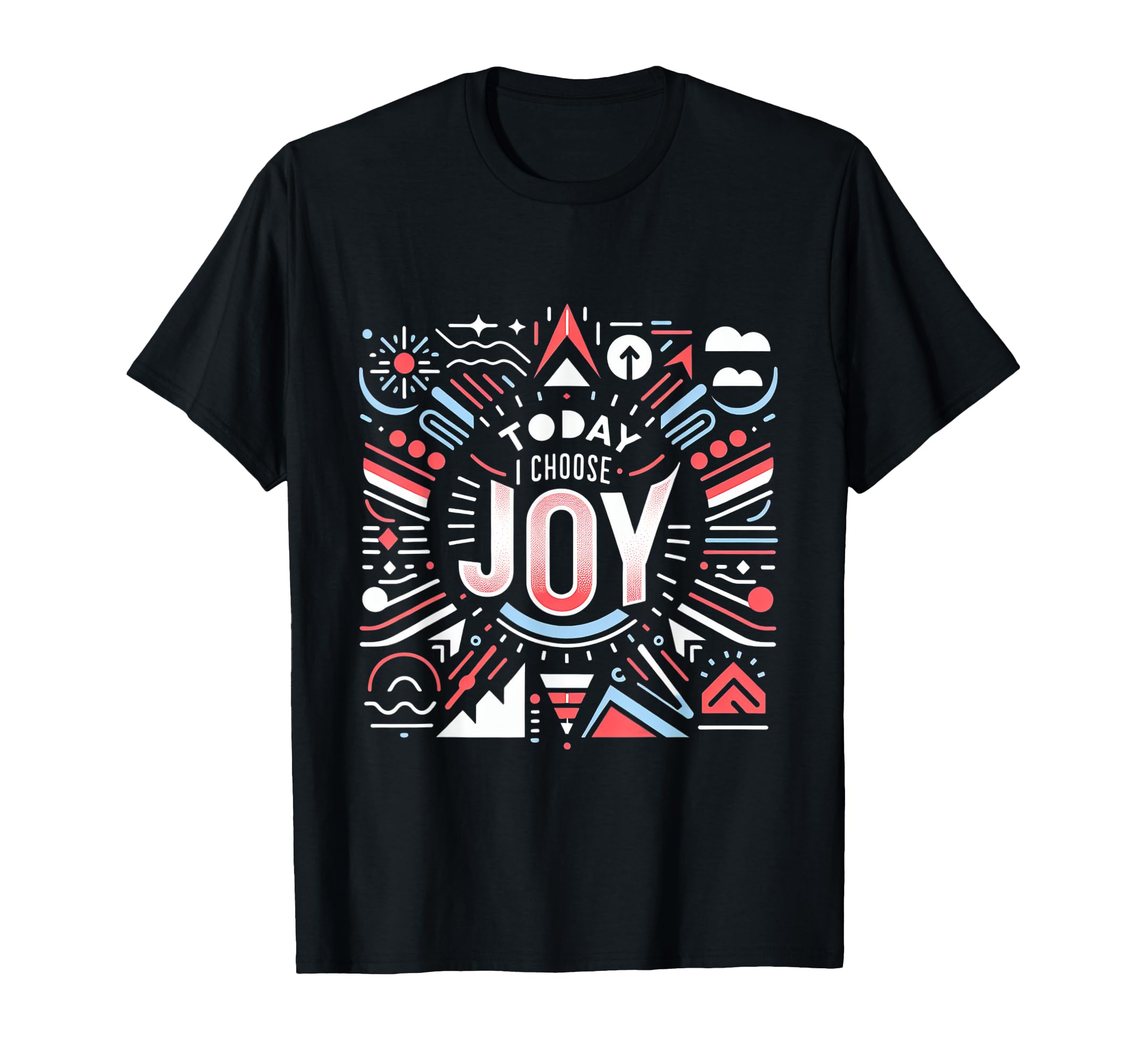Today I Choose Joy T-Shirt - Graphic Print Men Women - T-Shirt, Sweatshirt, Hoodie