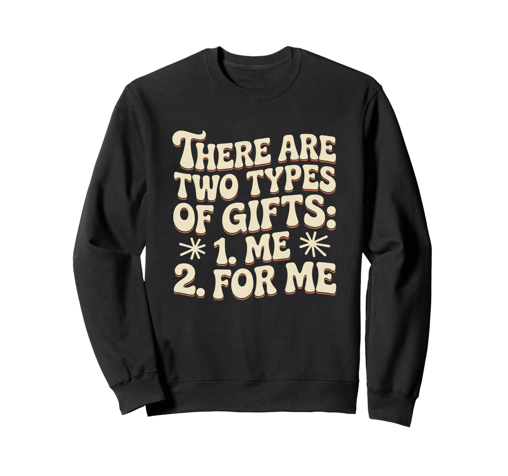 There Are Two Types Gifts Me And Sweatshirt - Casual Everyday Wear Unisex - T-Shirt, Sweatshirt, Hoodie