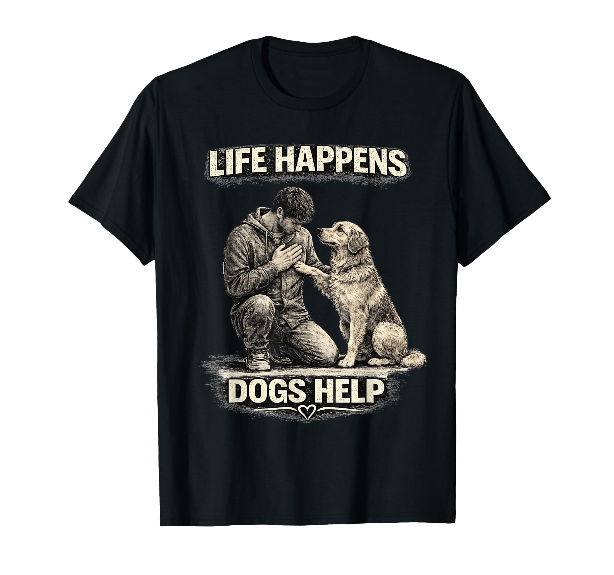Life Happens Dogs Help Emotional Dog T-Shirt - Novelty Apparel for Adults - T-Shirt, Sweatshirt, Hoodie