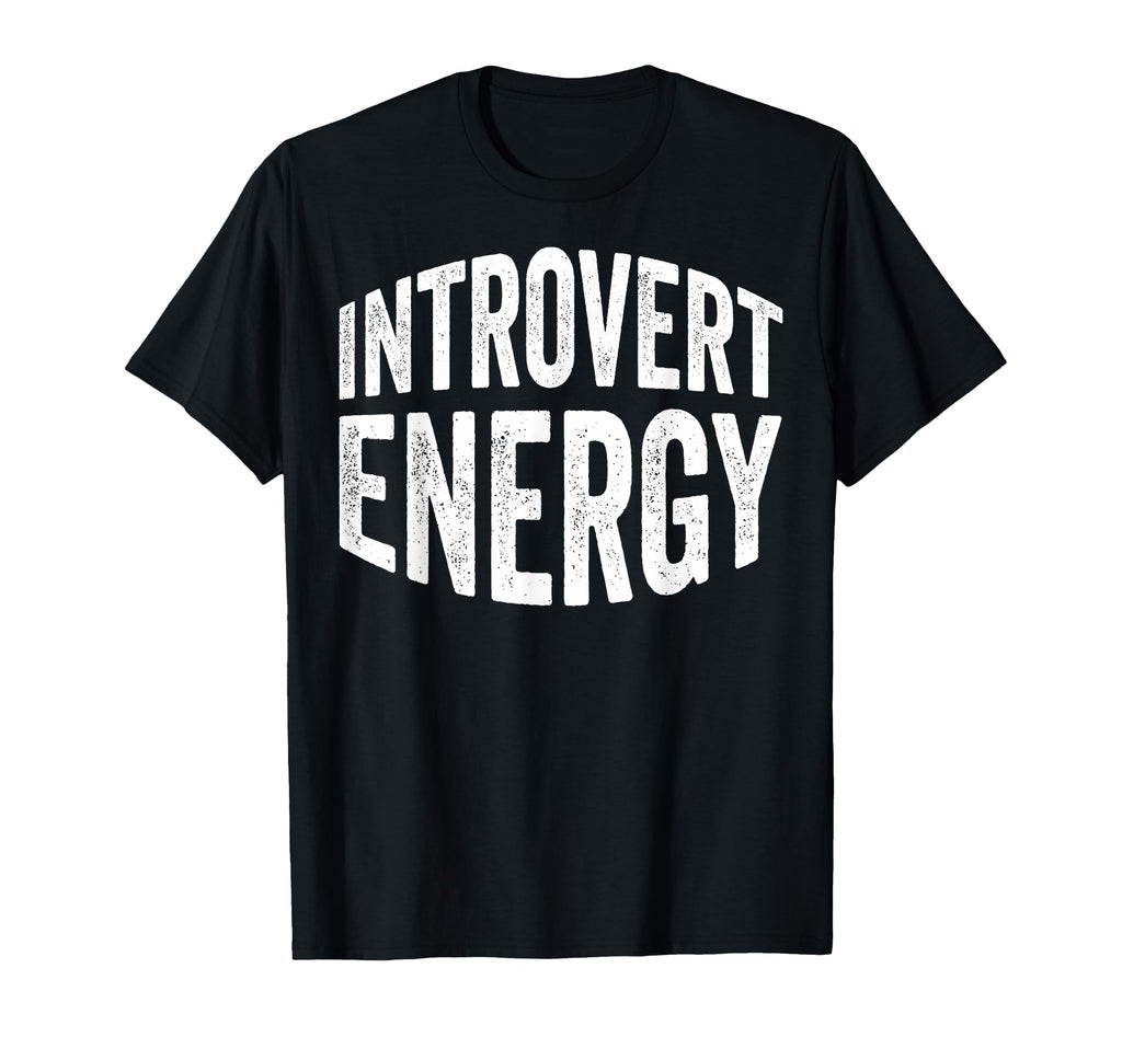 Introvert Energy Quiet Reserved Homebody T-Shirt - Graphic Print Men Women - T-Shirt, Sweatshirt, Hoodie