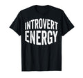 Introvert Energy Quiet Reserved Homebody T-Shirt - Graphic Print Men Women - T-Shirt, Sweatshirt, Hoodie