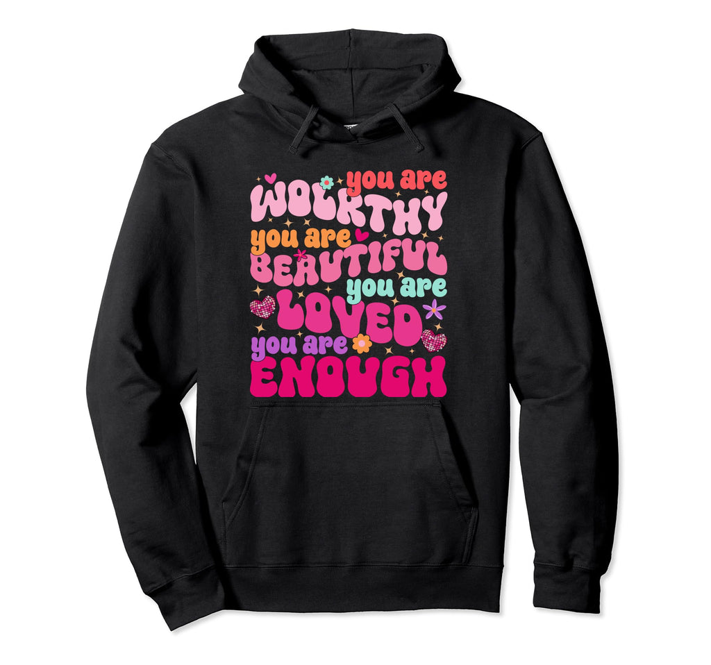 Dear Person Behind Me You Are Worthy Loved Hoodie - Trendy Graphic Unisex - T-Shirt, Sweatshirt, Hoodie