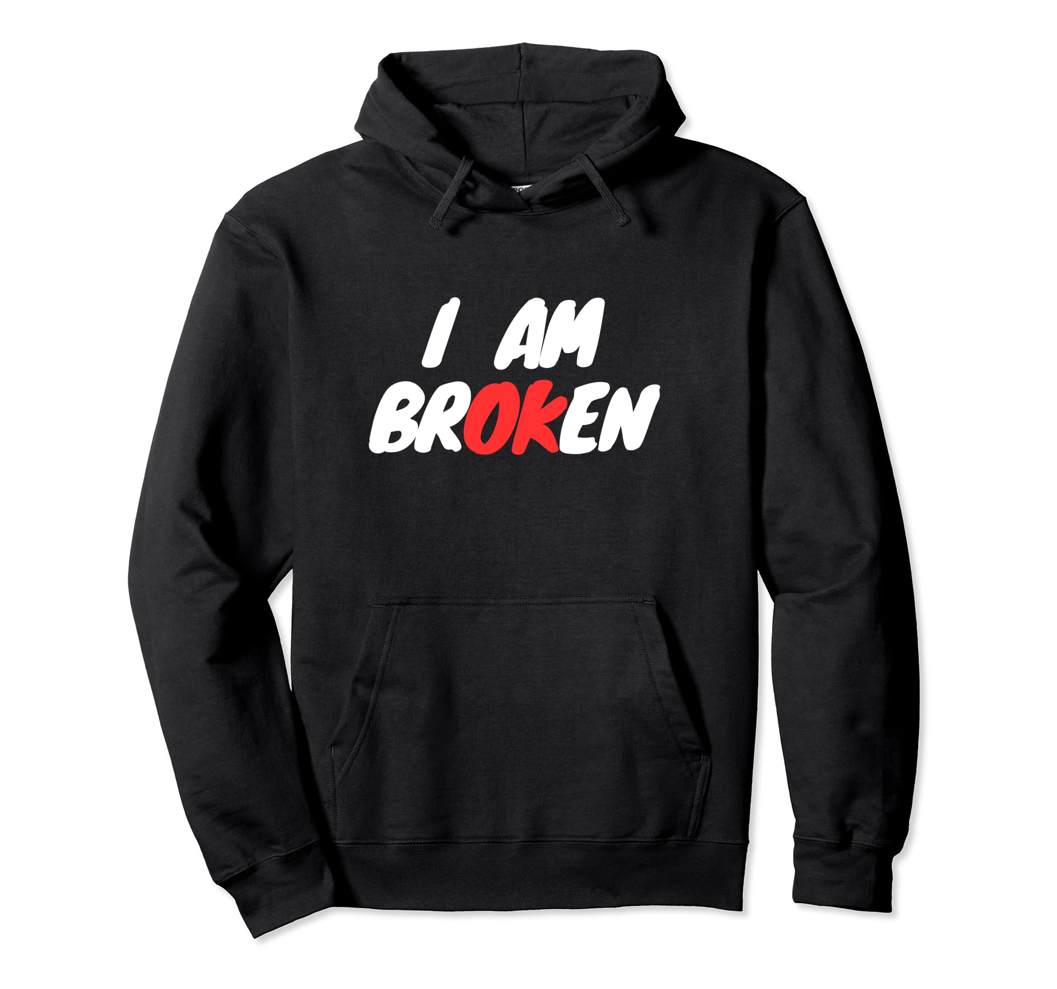 I Am Broken I Am Okay Mental Health Hoodie - Streetwear Style for Adults - T-Shirt, Sweatshirt, Hoodie