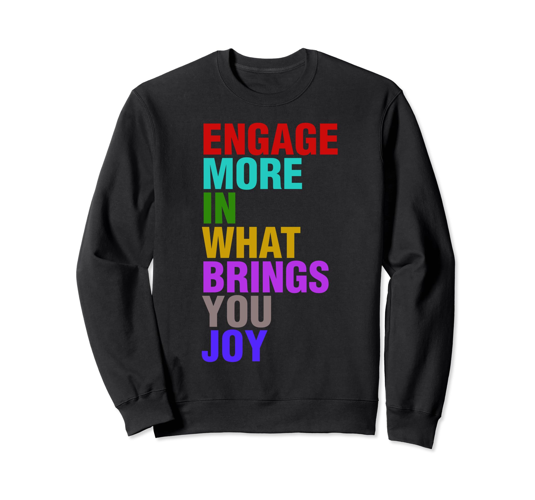 Engage More What Brings You Joy Sweatshirt - Novelty Apparel for Adults - T-Shirt, Sweatshirt, Hoodie