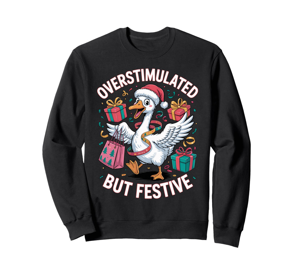 Funny Goose Overstimulated But Sweatshirt - Custom Art Print Men Women - T-Shirt, Sweatshirt, Hoodie