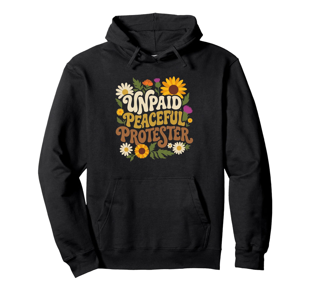 Unpaid Peaceful Protester Hoodie - Fun Novelty Design for Adults - T-Shirt, Sweatshirt, Hoodie