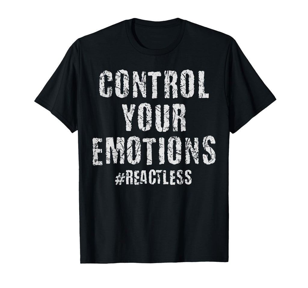 Control Your Emotions Reactless T-Shirt - Aesthetic Graphic Men Women - T-Shirt, Sweatshirt, Hoodie