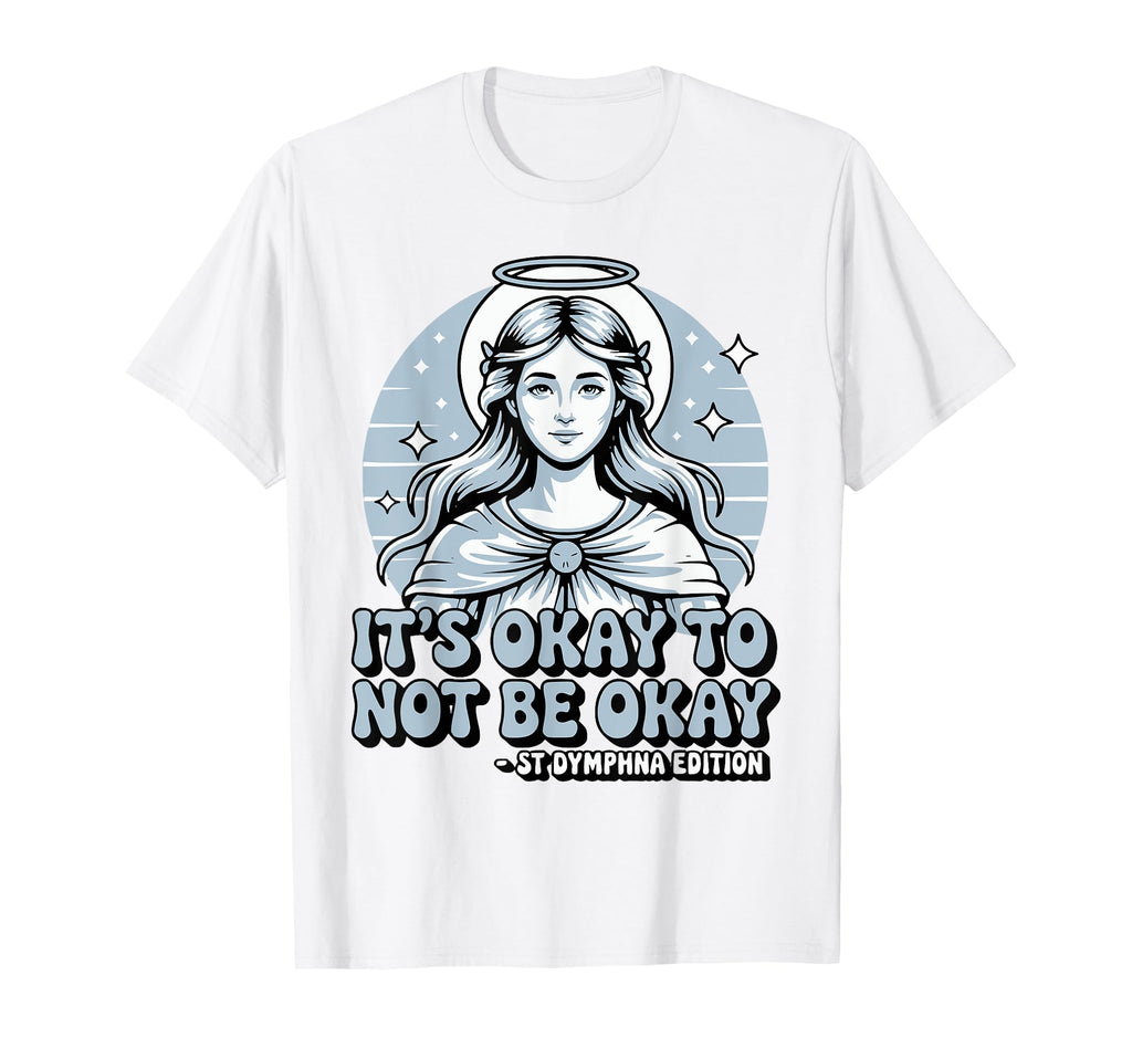 Its Okay To Not Be Okay Saint T-Shirt - Custom Art Print for Adults - T-Shirt, Sweatshirt, Hoodie