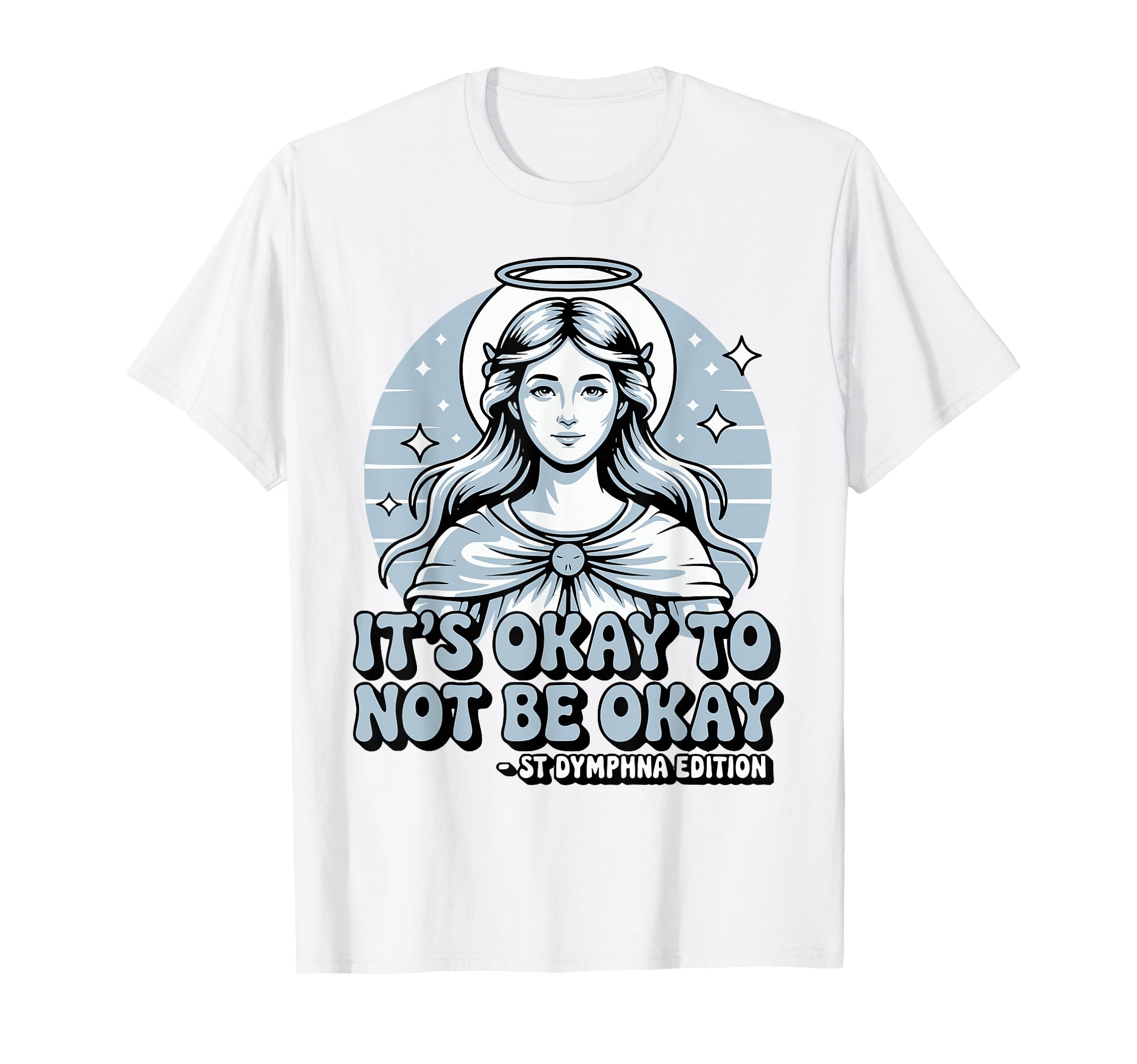Its Okay To Not Be Okay Saint T-Shirt - Custom Art Print for Adults - T-Shirt, Sweatshirt, Hoodie