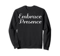 Embrace Presence Mental Health Therapist Sweatshirt - Trendy Graphic Unisex - T-Shirt, Sweatshirt, Hoodie