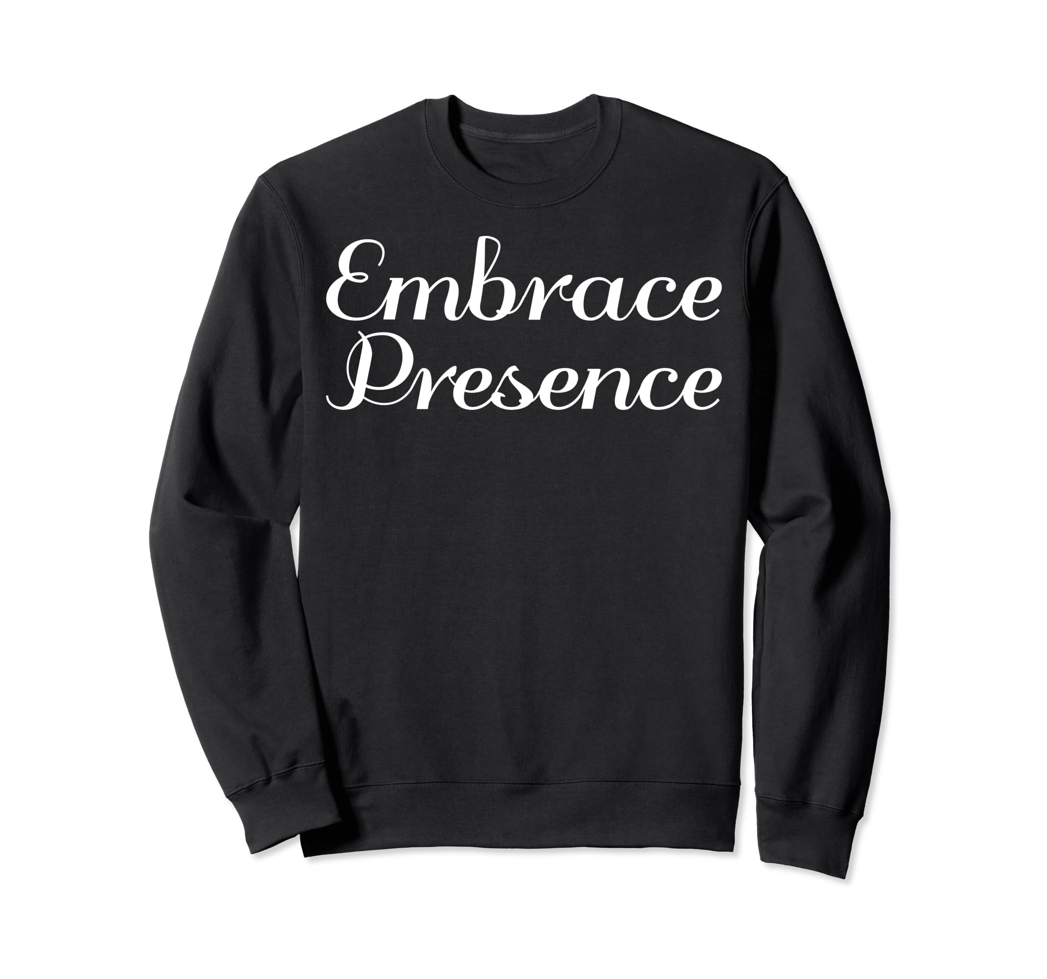 Embrace Presence Mental Health Therapist Sweatshirt - Trendy Graphic Unisex - T-Shirt, Sweatshirt, Hoodie