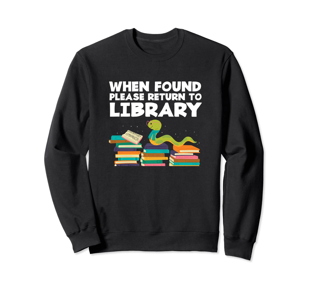 Literature Bookworm When Found Sweatshirt - Casual Everyday Wear Unisex - T-Shirt, Sweatshirt, Hoodie
