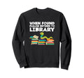 Literature Bookworm When Found Sweatshirt - Casual Everyday Wear Unisex - T-Shirt, Sweatshirt, Hoodie