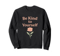 Be Kind To Yourself Minimal Sweatshirt - Casual Everyday Wear Unisex - T-Shirt, Sweatshirt, Hoodie