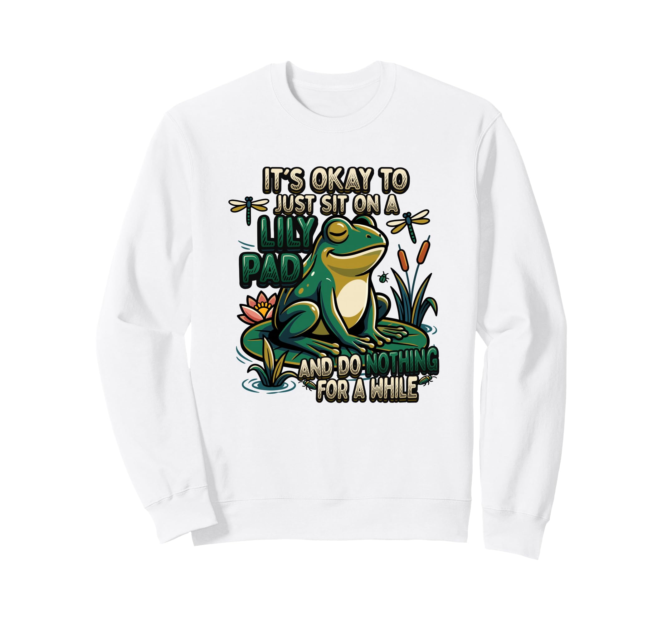 Its Okay To Just Sit Lily Pad Frog Sweatshirt - Trendy Graphic Men Women - T-Shirt, Sweatshirt, Hoodie