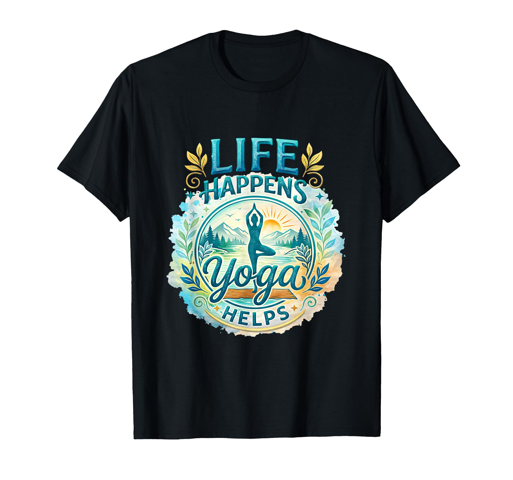 Life Happens Yoga Helps Meditation Zen T-Shirt - Custom Art Print Unisex - T-Shirt, Sweatshirt, Hoodie