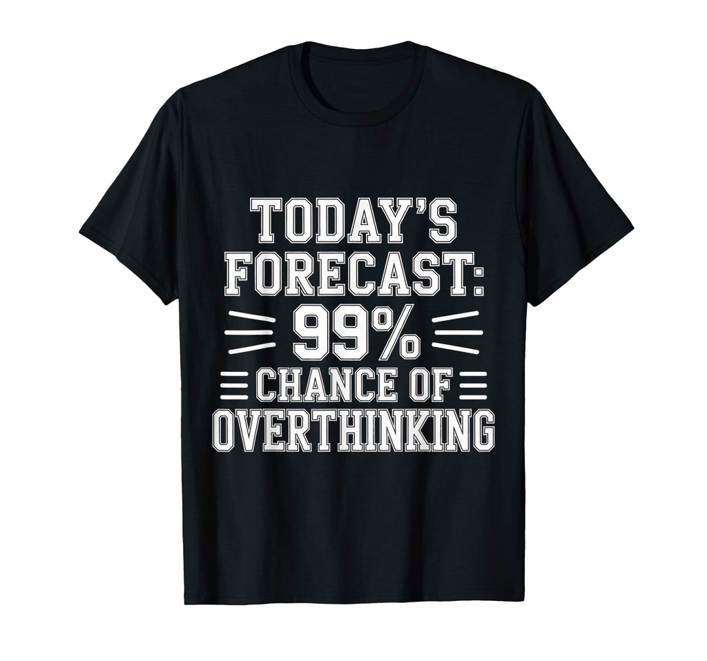 Todays Forecast 99 Chance T-Shirt - Streetwear Style for Adults - T-Shirt, Sweatshirt, Hoodie