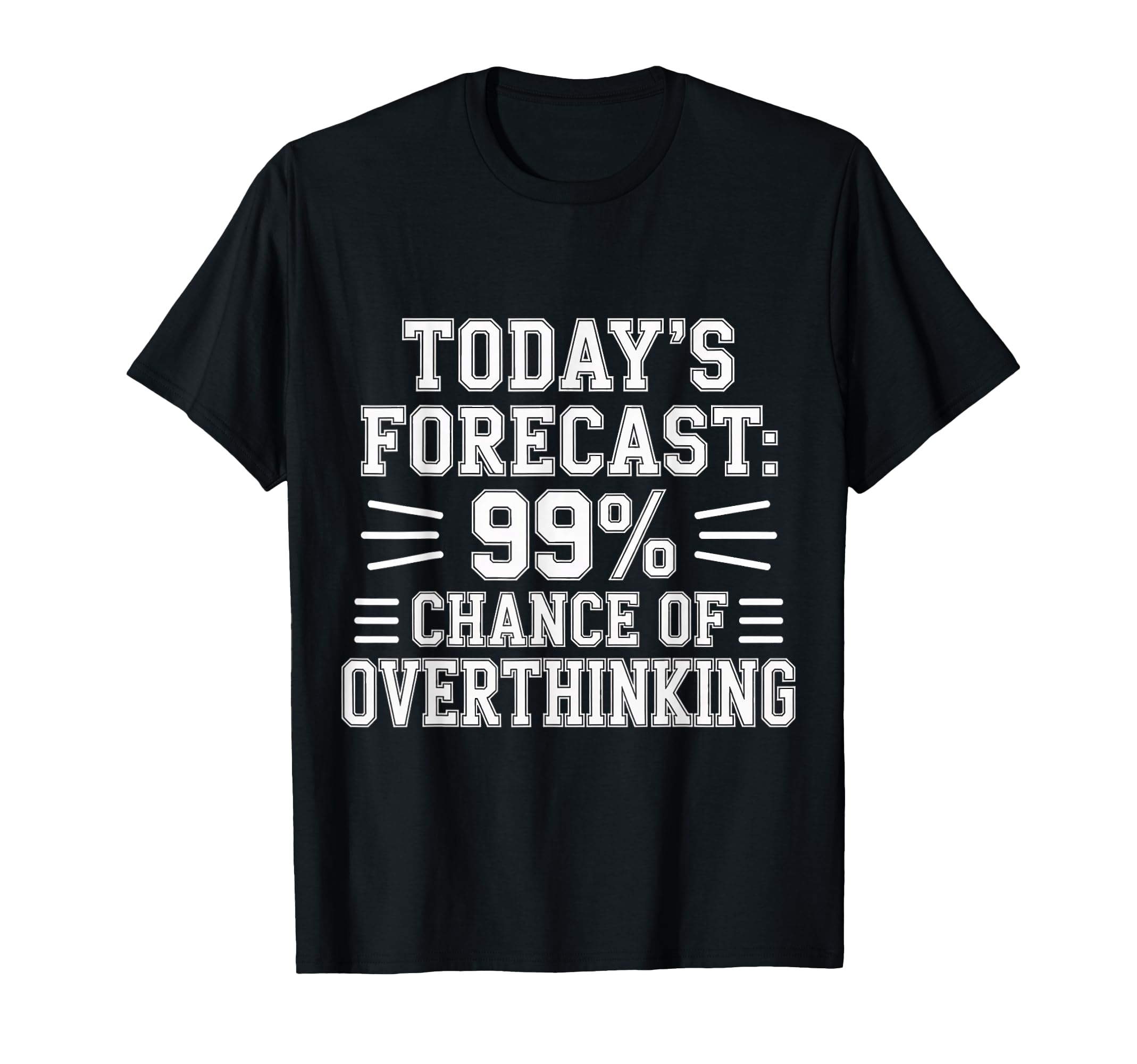 Todays Forecast 99 Chance T-Shirt - Streetwear Style for Adults - T-Shirt, Sweatshirt, Hoodie