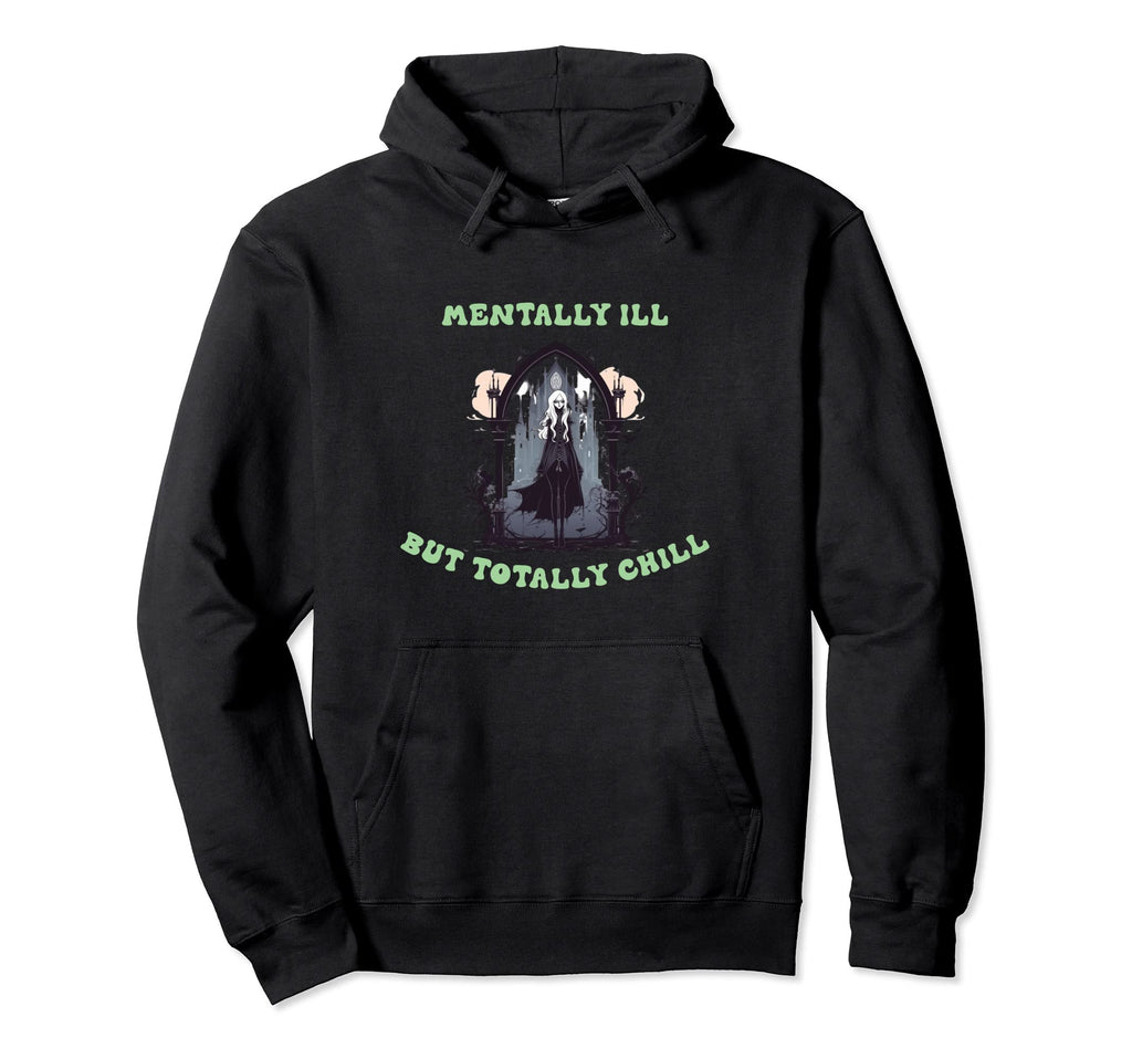 Mentally Ill But Totally Chill Hoodie - Minimalist Print Unisex - T-Shirt, Sweatshirt, Hoodie