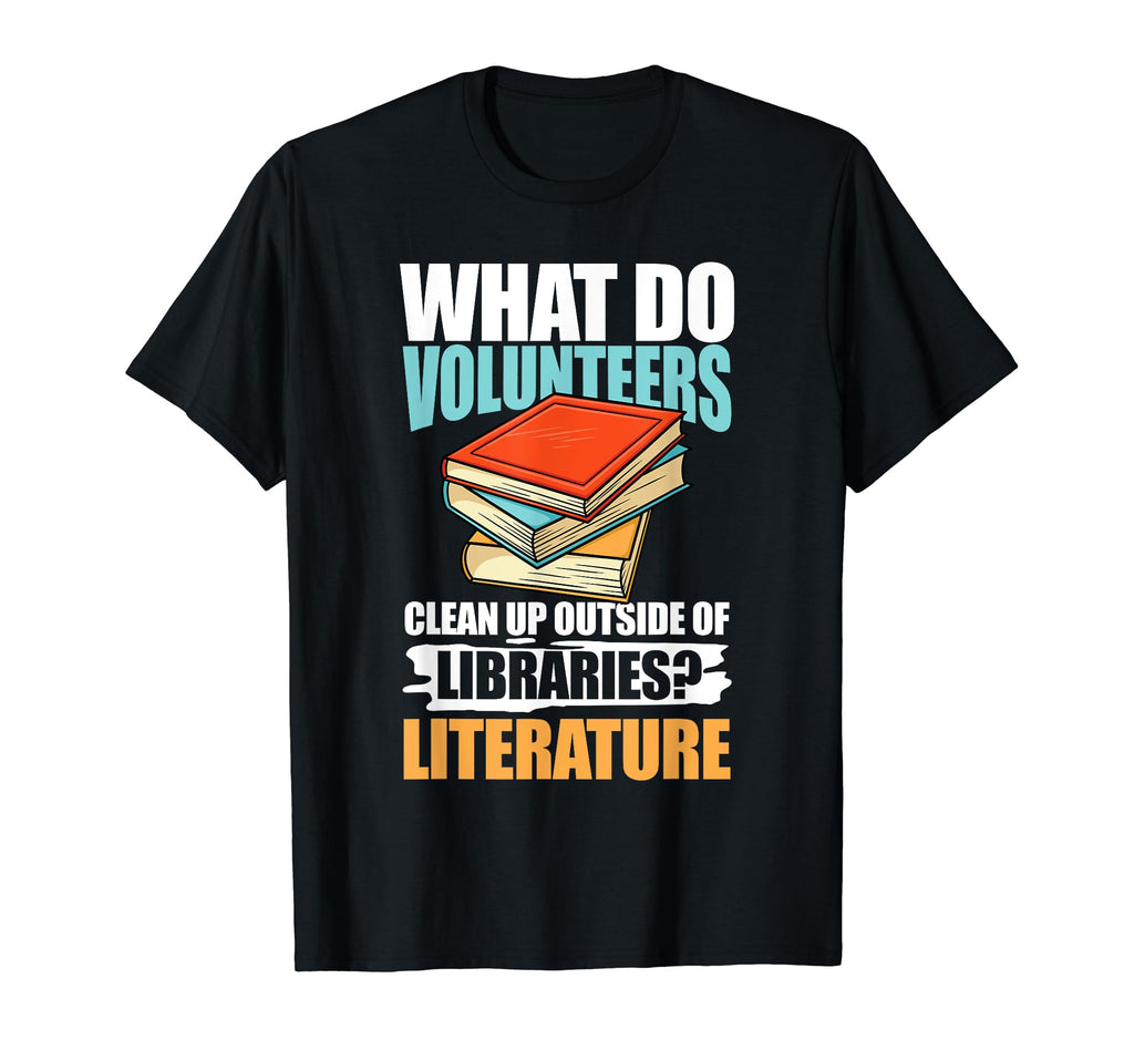 What Do Volunmotivers Libraries T-Shirt - Streetwear Style Unisex - T-Shirt, Sweatshirt, Hoodie