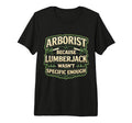 Arborist Because Lamberjack Wasnt T-Shirt - Fun Novelty Design Men Women - T-Shirt, Sweatshirt, Hoodie