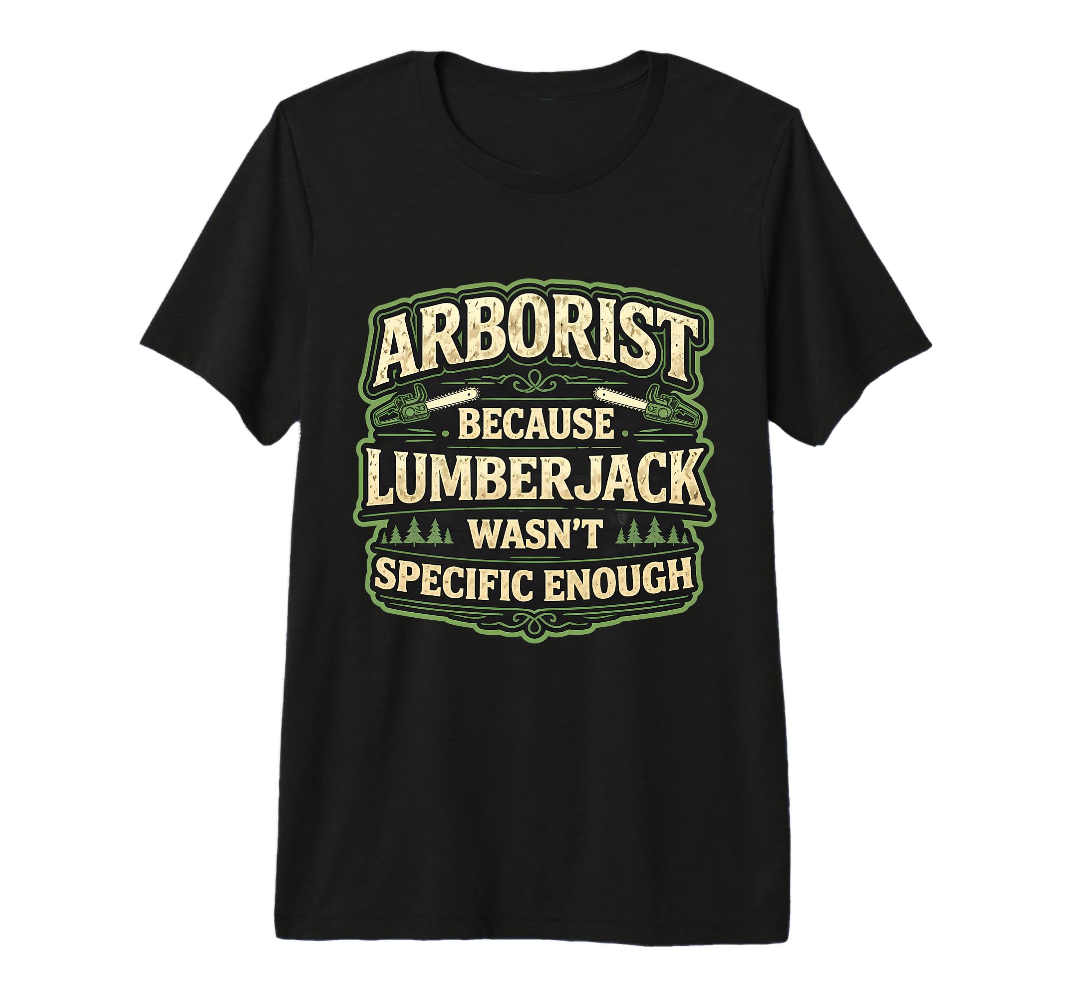 Arborist Because Lamberjack Wasnt T-Shirt - Fun Novelty Design Men Women - T-Shirt, Sweatshirt, Hoodie