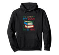 I Closed My Book To Be Here Funny Book Hoodie - Trendy Graphic for Adults - T-Shirt, Sweatshirt, Hoodie