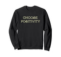 Choose Positivity Joy And Sweatshirt - Fun Novelty Design for Adults - T-Shirt, Sweatshirt, Hoodie