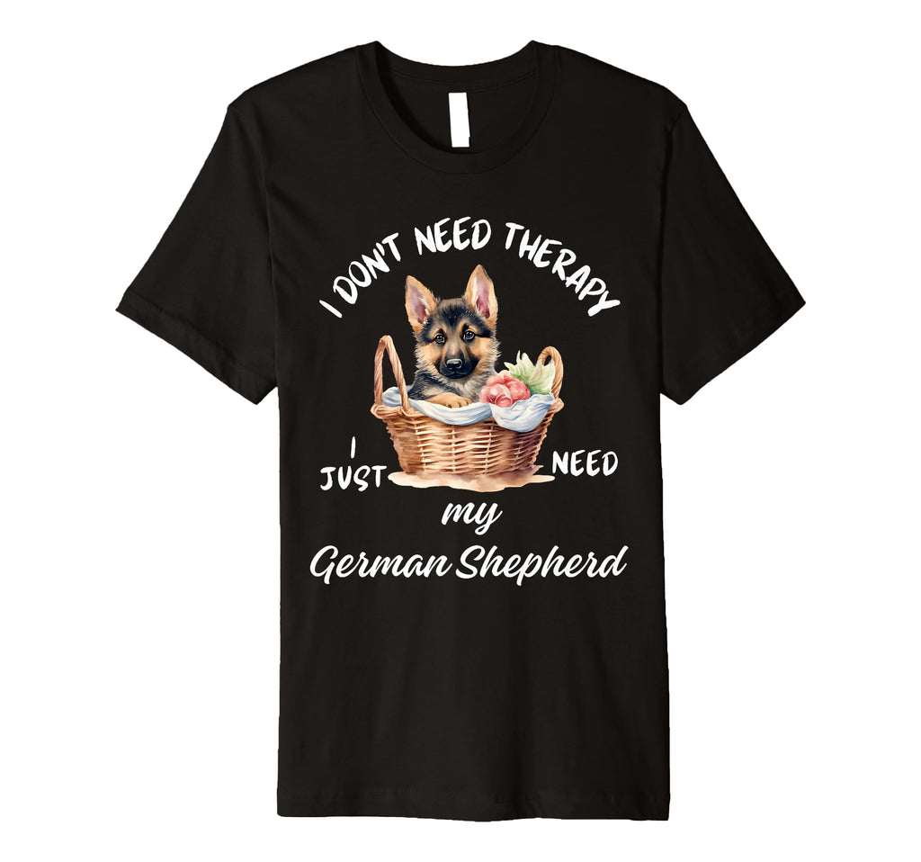 German Shepherd Lover I Just Need My Dog T-Shirt - Minimalist Print Unisex - T-Shirt, Sweatshirt, Hoodie